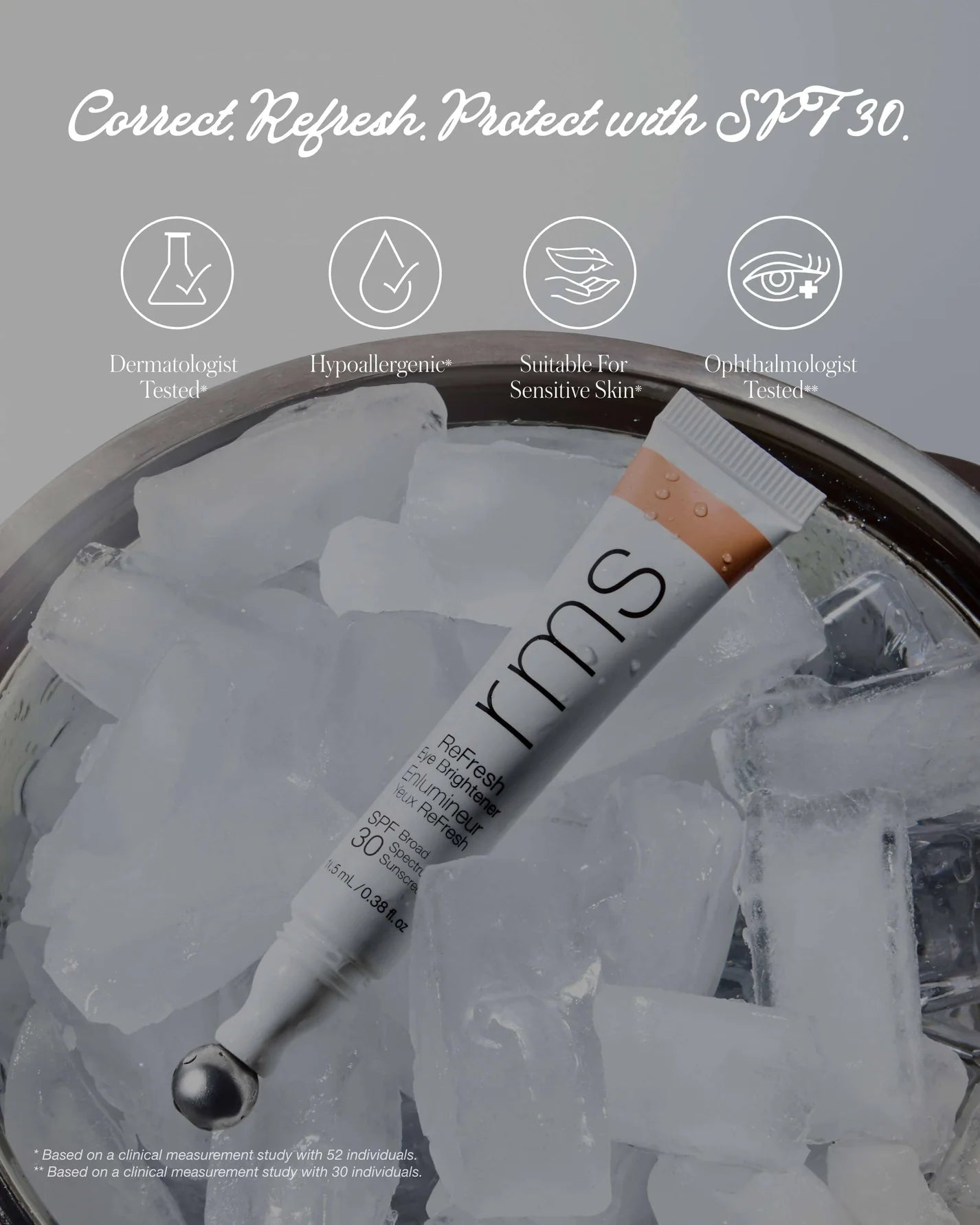 RMS ReFresh Eye Brightener SPF 30 in metal-tipped tube on ice, highlighting its dermatologist-tested, hypoallergenic, and sensitive skin-friendly features for refreshed, protected eyes.